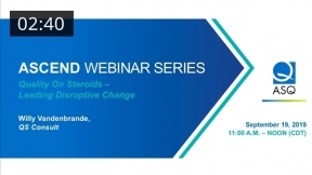 Ascend Webinar Series: Quality on Steroids–Leading Disruptive Change